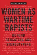 Kobiety jako gwałcicielki w czasie wojny: Poza doznaniami i stereotypami - Women as Wartime Rapists: Beyond Sensation and Stereotyping