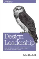 Przywództwo w projektowaniu: Jak najlepsi projektanci budują i rozwijają odnoszące sukcesy organizacje - Design Leadership: How Top Design Leaders Build and Grow Successful Organizations