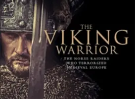 Wojownik wikingów - nordyccy najeźdźcy, którzy terroryzowali średniowieczną Europę - Viking Warrior - The Norse Raiders Who Terrorized Medieval Europe