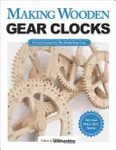 Tworzenie drewnianych zegarów zębatych: 6 fajnych urządzeń, które naprawdę odmierzają czas - Making Wooden Gear Clocks: 6 Cool Contraptions That Really Keep Time