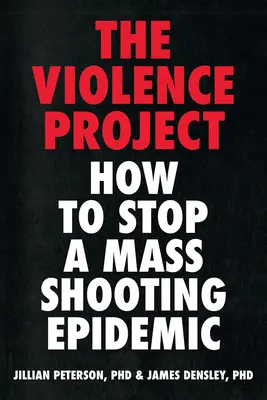 Projekt Przemoc: Jak powstrzymać epidemię masowych strzelanin - Violence Project: How to Stop a Mass Shooting Epidemic