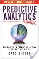 Analityka predykcyjna: Moc przewidywania, kto kliknie, kupi, skłamie lub umrze - Predictive Analytics: The Power to Predict Who Will Click, Buy, Lie, or Die