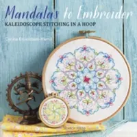 Mandale do wyhaftowania: Kalejdoskopowy ścieg w obręczy - Mandalas to Embroider: Kaleidoscope Stitching in a Hoop