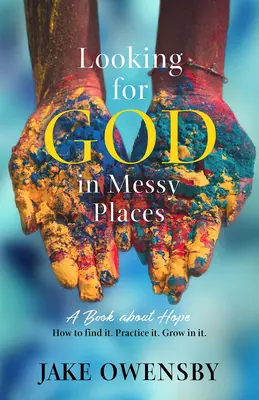 Szukając Boga w zagmatwanych miejscach: Książka o nadziei - Looking for God in Messy Places: A Book about Hope