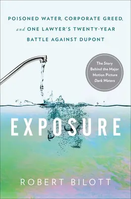 Exposure: Zatruta woda, korporacyjna chciwość i dwudziestoletnia walka jednego prawnika z firmą DuPont - Exposure: Poisoned Water, Corporate Greed, and One Lawyer's Twenty-Year Battle Against DuPont