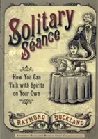 Seans w samotności: Jak rozmawiać z duchami na własną rękę - Solitary Seance: How You Can Talk with Spirits on Your Own