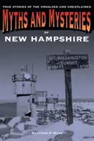 Mity i tajemnice New Hampshire: Prawdziwe historie nierozwiązanych i niewyjaśnionych spraw - Myths and Mysteries of New Hampshire: True Stories of the Unsolved and Unexplained