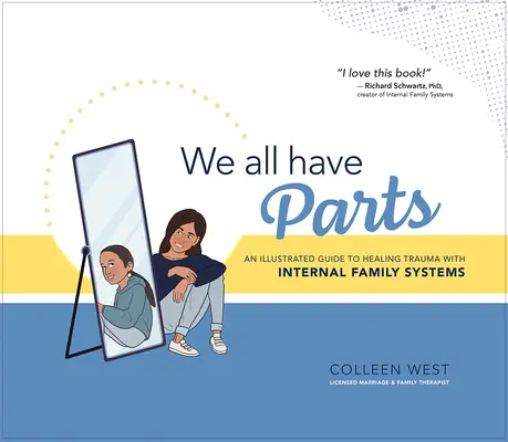 Wszyscy mamy części: Ilustrowany przewodnik po leczeniu traumy za pomocą wewnętrznych systemów rodzinnych - We All Have Parts: An Illustrated Guide to Healing Trauma with Internal Family Systems