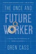 The Once and Future Worker: Wizja odnowy pracy w Ameryce - The Once and Future Worker: A Vision for the Renewal of Work in America