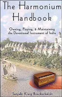 Podręcznik harmonium: Posiadanie, granie i utrzymywanie instrumentu religijnego Indii - The Harmonium Handbook: Owning, Playing, and Maintaining the Devotional Instrument of India