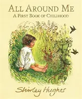 Wszystko wokół mnie - pierwsza książka o dzieciństwie - All Around Me - A First Book of Childhood