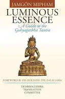 Świetlista Esencja: Przewodnik po tantrze Guhyagarbha - Luminous Essence: A Guide to the Guhyagarbha Tantra