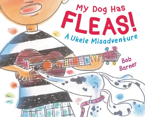 Mój pies ma pchły: Przygoda z ukulele - My Dog Has Fleas: A Ukulele Misadventure