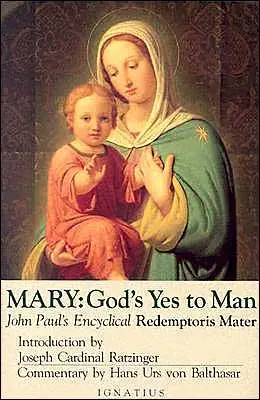 Maryja, Boże „tak” dla człowieka: Encyklika papieża Jana Pawła II, Matka Odkupiciela - Mary, God's Yes to Man: Pope John Paul II Encyclical Letter, Mother of the Redeemer