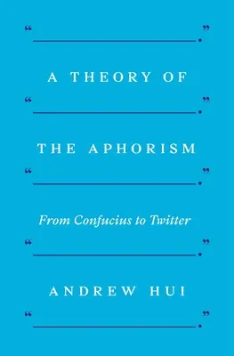 Teoria aforyzmu: Od Konfucjusza do Twittera - A Theory of the Aphorism: From Confucius to Twitter