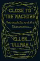 Blisko maszyny - Technofilia i jej niezadowolenie (Ullman Ellen (Autor)) - Close to the Machine - Technophilia and Its Discontents (Ullman Ellen (Author))