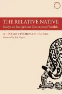 The Relative Native: Eseje o rdzennych światach pojęciowych - The Relative Native: Essays on Indigenous Conceptual Worlds