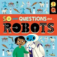 Tak wiele pytań: O robotach - So Many Questions: About Robots