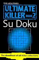 The Times Ultimate Killer Su Doku Book 2: 120 wymagających łamigłówek z The Times (The Times Su Doku) - The Times Ultimate Killer Su Doku Book 2: 120 Challenging Puzzles from the Times (the Times Su Doku)