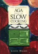 Tradycyjna książka Aga o powolnym gotowaniu - Traditional Aga Book of Slow Cooking