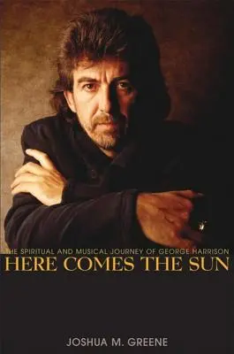 Here Comes the Sun: Duchowa i muzyczna podróż George'a Harrisona - Here Comes the Sun: The Spiritual and Musical Journey of George Harrison