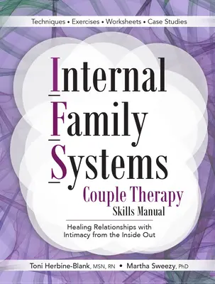 Podręcznik umiejętności terapii par opartej na wewnętrznych systemach rodzinnych: Uzdrawianie relacji za pomocą intymności od wewnątrz - Internal Family Systems Couple Therapy Skills Manual: Healing Relationships with Intimacy from the Inside Out