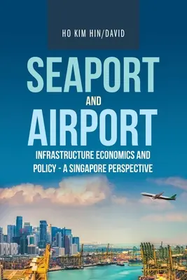 Ekonomia i polityka infrastruktury portów morskich i lotnisk - perspektywa Singapuru - Seaport and Airport Infrastructure Economics and Policy - a Singapore Perspective