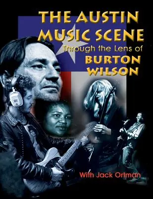 Scena muzyczna Austin: Przez obiektyw Burtona Wilsona - Austin Music Scene: Through the Lens of Burton Wilson