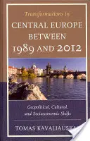 Przemiany w Europie Środkowej w latach 1989-2012: Zmiany geopolityczne, kulturowe i społeczno-ekonomiczne - Transformations in Central Europe between 1989 and 2012: Geopolitical, Cultural, and Socioeconomic Shifts