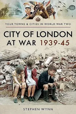 Miasto Londyn na wojnie 1939-45 - City of London at War 1939-45