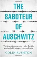 Sabotażysta z Auschwitz - inspirująca prawdziwa historia brytyjskiego żołnierza więzionego w Auschwitz - Saboteur of Auschwitz - The Inspiring True Story of a British Soldier Held Prisoner in Auschwitz
