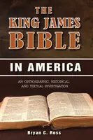 Biblia Króla Jakuba w Ameryce: Badanie ortograficzne, historyczne i tekstowe - The King James Bible in America: An Orthographic, Historical, and Textual Investigation