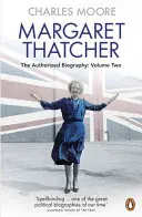 Margaret Thatcher - Autoryzowana biografia, tom drugi: Wszystko, czego pragnie - Margaret Thatcher - The Authorized Biography, Volume Two: Everything She Wants