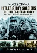 Hitler's Boy Soldiers: Historia Hitler Jugend - Hitler's Boy Soldiers: The Hitler Jugend Story