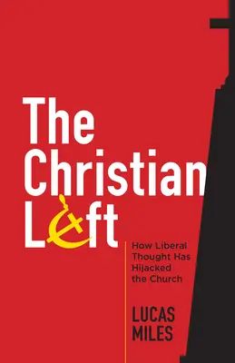 Chrześcijańska lewica: jak myśl liberalna opanowała Kościół - The Christian Left: How Liberal Thought Has Hijacked the Church