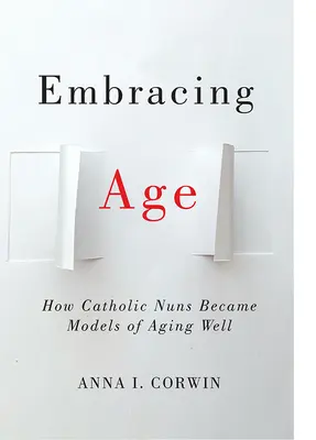 Obejmując wiek: jak katolickie zakonnice stały się modelami dobrego starzenia się - Embracing Age: How Catholic Nuns Became Models of Aging Well