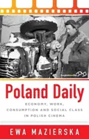 Polska na co dzień: Gospodarka, praca, konsumpcja i klasa społeczna w polskim kinie - Poland Daily: Economy, Work, Consumption and Social Class in Polish Cinema