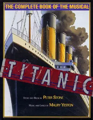 Titanic: Kompletna księga musicalu - Titanic: The Complete Book of the Musical