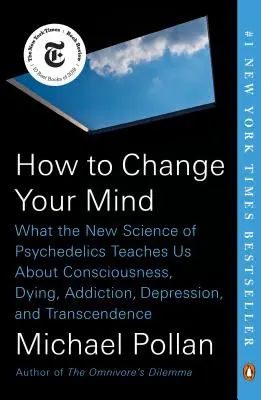 Jak zmienić swój umysł: Czego nowa nauka o psychodelikach uczy nas o świadomości, umieraniu, uzależnieniu, depresji i transcendencji - How to Change Your Mind: What the New Science of Psychedelics Teaches Us about Consciousness, Dying, Addiction, Depression, and Transcendence