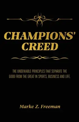 CHAMPIONS' Creed: Niezaprzeczalne zasady, które oddzielają dobrych od wielkich w sporcie, biznesie i życiu. - CHAMPIONS' Creed: The Undeniable Principles That Separate the Good From the Great in Sports, Business and Life.