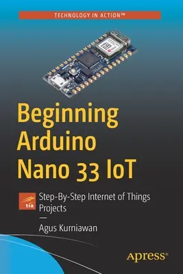 Początkujący Arduino Nano 33 Iot: Projekty internetu rzeczy krok po kroku - Beginning Arduino Nano 33 Iot: Step-By-Step Internet of Things Projects