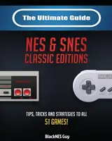 The Ultimate Guide To The SNES & NES Classic Editions: Wskazówki, triki i strategie do wszystkich 51 gier! - The Ultimate Guide To The SNES & NES Classic Editions: Tips, Tricks And Strategies To All 51 Games!