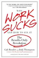 Dlaczego praca jest do bani i jak to naprawić: Rewolucja oparta wyłącznie na wynikach - Why Work Sucks and How to Fix It: The Results-Only Revolution