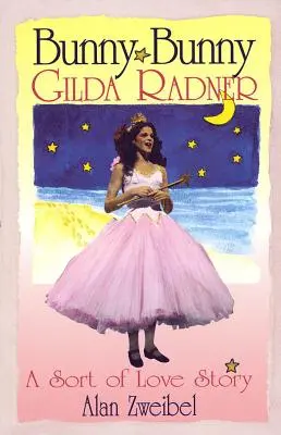 Bunny Bunny: Gilda Radner: historia miłosna - Bunny Bunny: Gilda Radner A Sort of Love Story