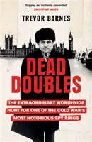 Dead Doubles: The Extraordinary Worldwide Hunt for One of the Cold War's Most Notorious Spy Rings - Niezwykłe światowe polowanie na jeden z najbardziej znanych pierścieni szpiegowskich zimnej wojny - Dead Doubles - The Extraordinary Worldwide Hunt for One of the Cold War's Most Notorious Spy Rings