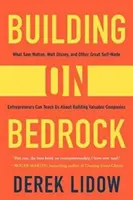 Budowanie na fundamencie: Czego Sam Walton, Walt Disney i inni wielcy przedsiębiorcy mogą nas nauczyć o budowaniu wartościowych firm - Building on Bedrock: What Sam Walton, Walt Disney, and Other Great Self-Made Entrepreneurs Can Teach Us about Building Valuable Companies