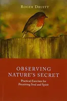 Obserwując tajemnicę natury: Praktyczne ćwiczenia postrzegania duszy i ducha - Observing Nature's Secret: Practical Exercises for Perceiving Soul and Spirit