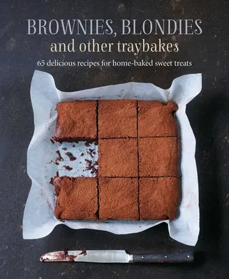 Brownies, Blondies and Other Traybakes: 65 pysznych przepisów na domowe słodkości - Brownies, Blondies and Other Traybakes: 65 Delicious Recipes for Home-Baked Sweet Treats