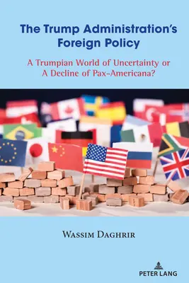 Polityka zagraniczna administracji Trumpa: Trumpowski świat niepewności czy schyłek Pax-Americana? - The Trump Administration's Foreign Policy: A Trumpian World of Uncertainty or a Decline of Pax-Americana?
