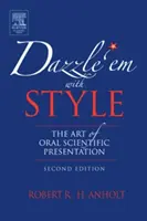 Olśnij ich stylem: Sztuka ustnej prezentacji naukowej - Dazzle 'em with Style: The Art of Oral Scientific Presentation